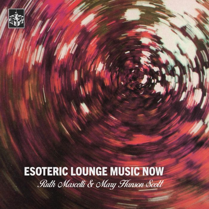 MASCELLI,RUTH & MARY HANSON SCOTT - ESOTERIC LOUNGE MUSIC NOW