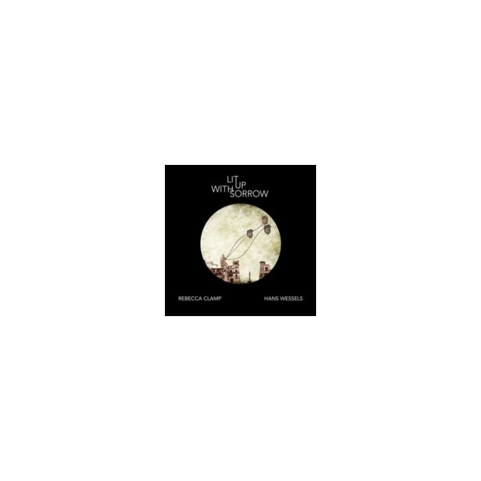 CLAMP,REBECCA & HANS WESSELS - LIT UP WITH SORROW