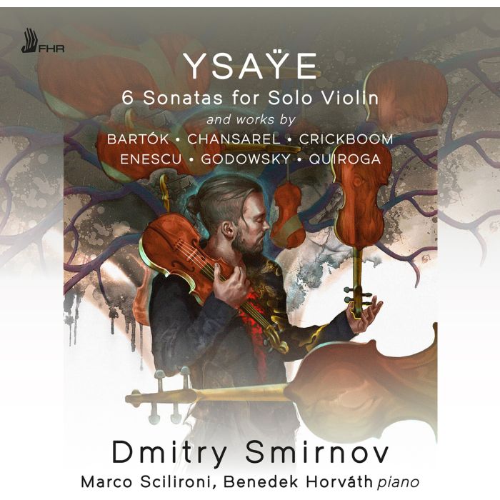 SMIRNOV,DMITRY & MARCO SCILIRONI & BENEDEK HORVATH - EUGENE YSAYE: 6 SONATAS FOR SOLO VIOLIN