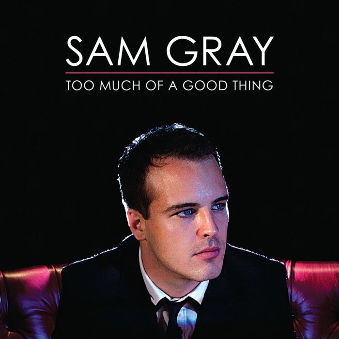 SAM GRAY - TOO MUCH OF A GOOD THING