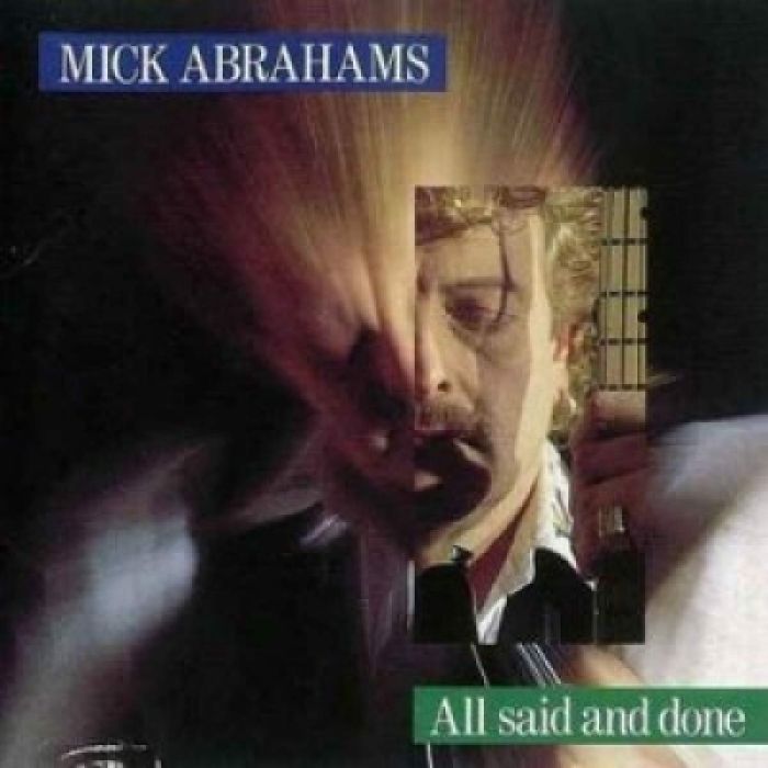 MICK ABRAHAMS - ALL SAID & DONE