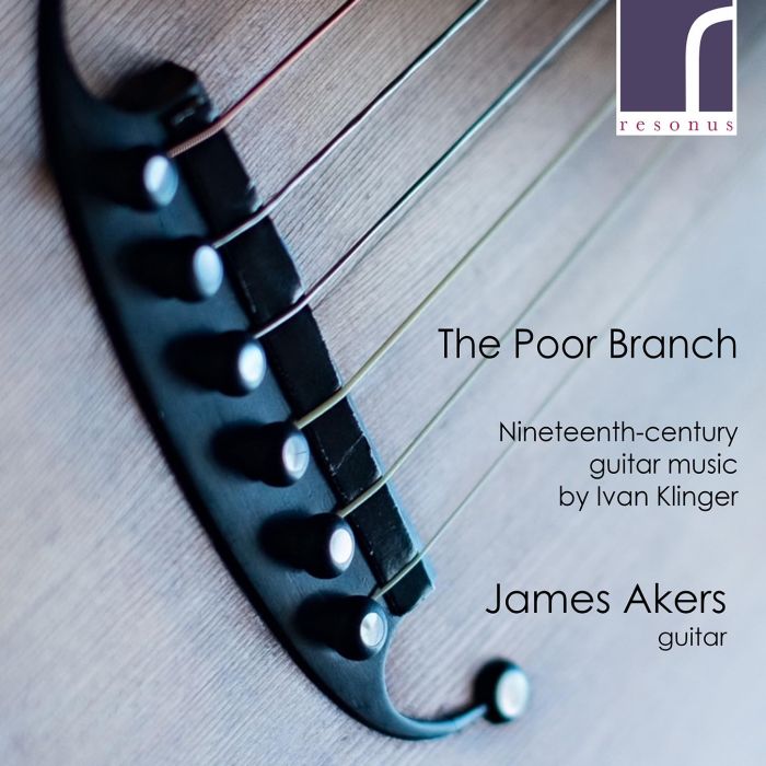 JAMES AKERS - KLINGER: THE POOR BRANCH - 19TH-CENTURY GUITAR MUSIC