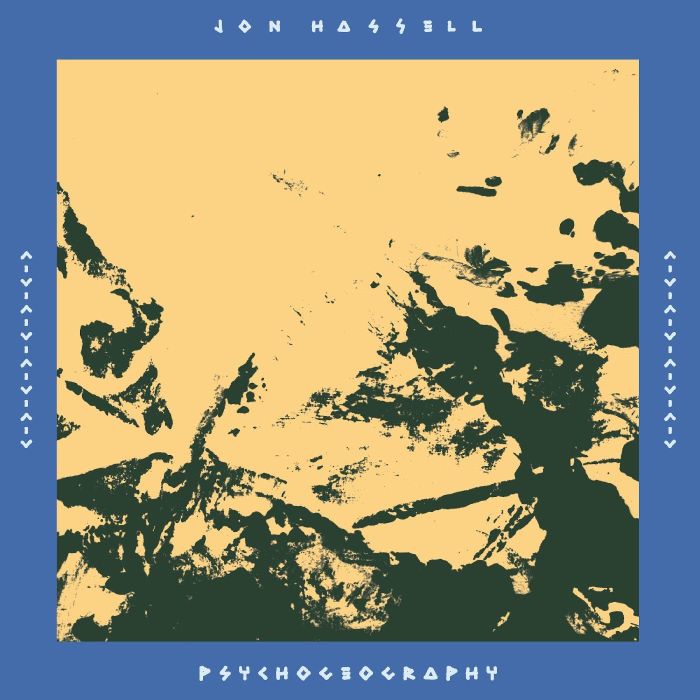 JON HASSELL - PSYCHOGEOGRAPHY (ZONES OF FEELING)