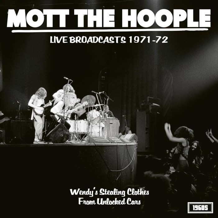 MOTT THE HOOPLE - LIVE BROADCASTS 1971-72: WENDY'S STEALING CLOTHES FROM UNLOCKED C