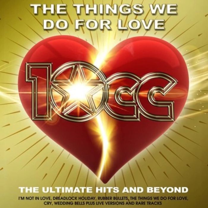 10 CC - THINGS WE DO FOR LOVE: THE ULTIMATE HITS & BEYOND