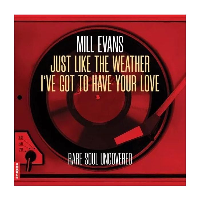MILL EVANS - JUST LIKE THE WEATHER / IVE GOT TO HAVE YOUR LOVE
