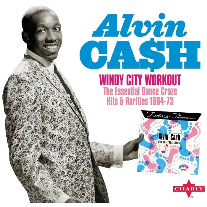 ALVIN CASH - WINDY CITY WORKOUT THE ESSENTIAL DANCE CRAZE HITS & RARITIES 1964