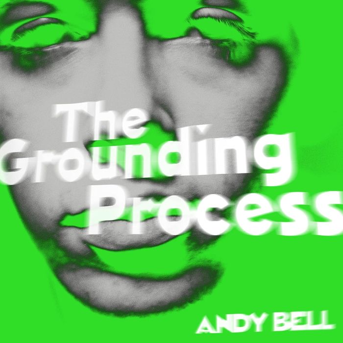 ANDY BELL - GROUNDING PROCESS