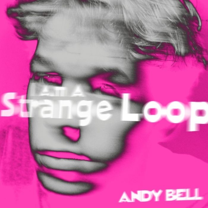 ANDY BELL - I AM A STRANGE LOOP