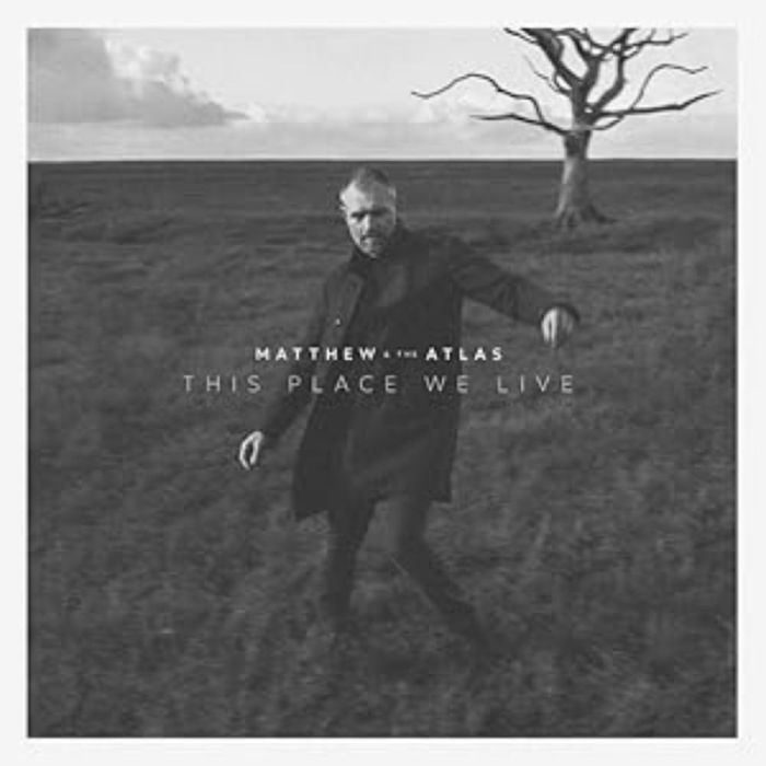MATTHEW & THE ATLAS - THIS PLACE WE LIVE
