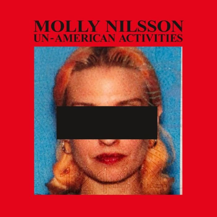 MOLLY NILSSON - UN-AMERICAN ACTIVITIES