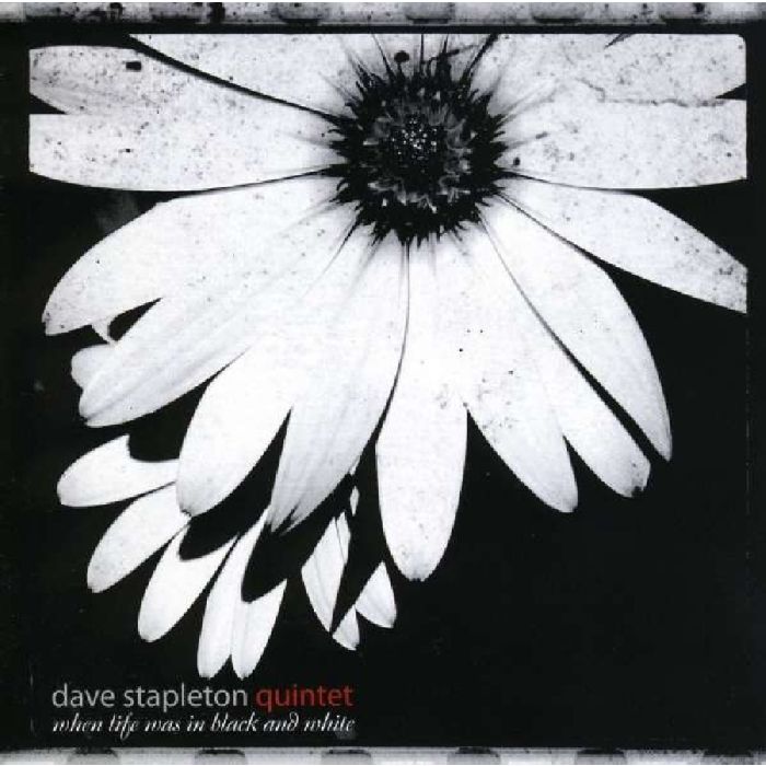DAVE STAPLETON QUINTET - WHEN LIFE WAS IN BLACK & WHITE