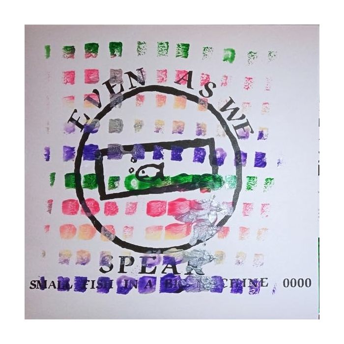 EVEN AS WE SPEAK - SMALL FISH IN A BIG MACHINE
