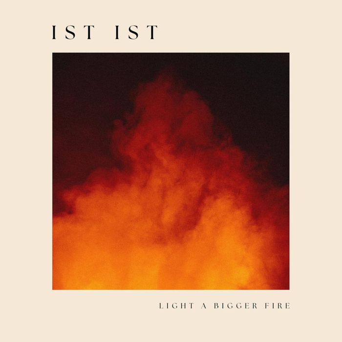 IST IST - LIGHT A BIGGER FIRE