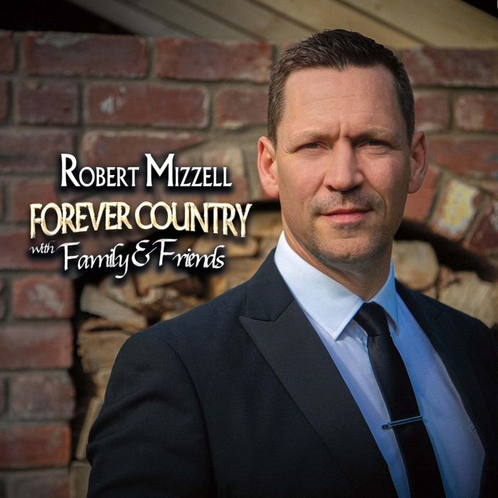 ROBERT MIZZELL - FOREVER COUNTRY WITH FAMILY & FRIENDS