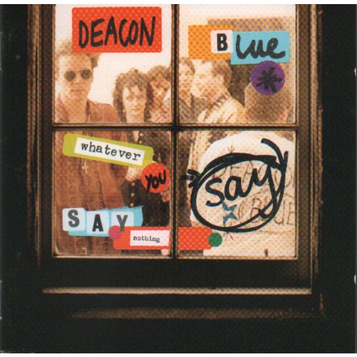 DEACON BLUE - WHATEVER YOU SAY SAY NOTHING