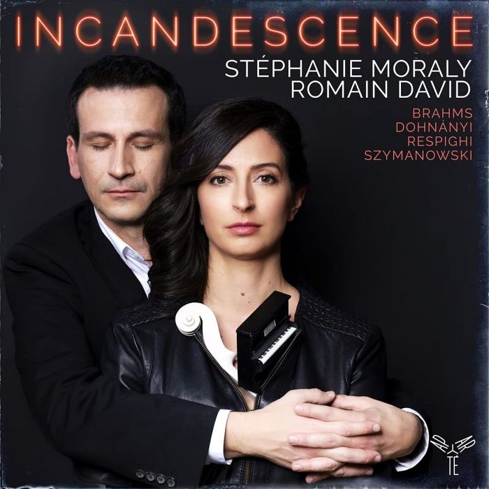 STEPHANIE; ROMAIN DAVID MORALY - INCANDESCENCE: BRAHMS, RESPIGHI, DOHNANYI, SZYMANOWSKI