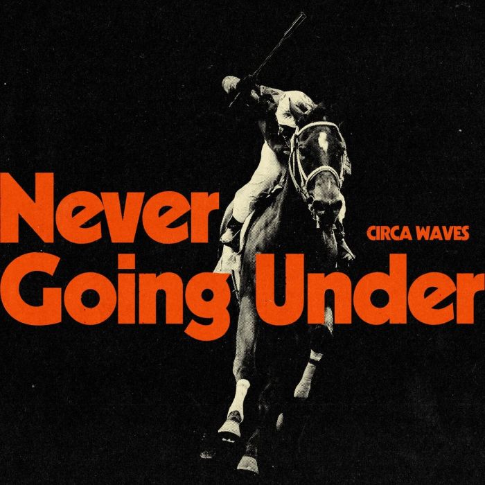 CIRCA WAVES - NEVER GOING UNDER
