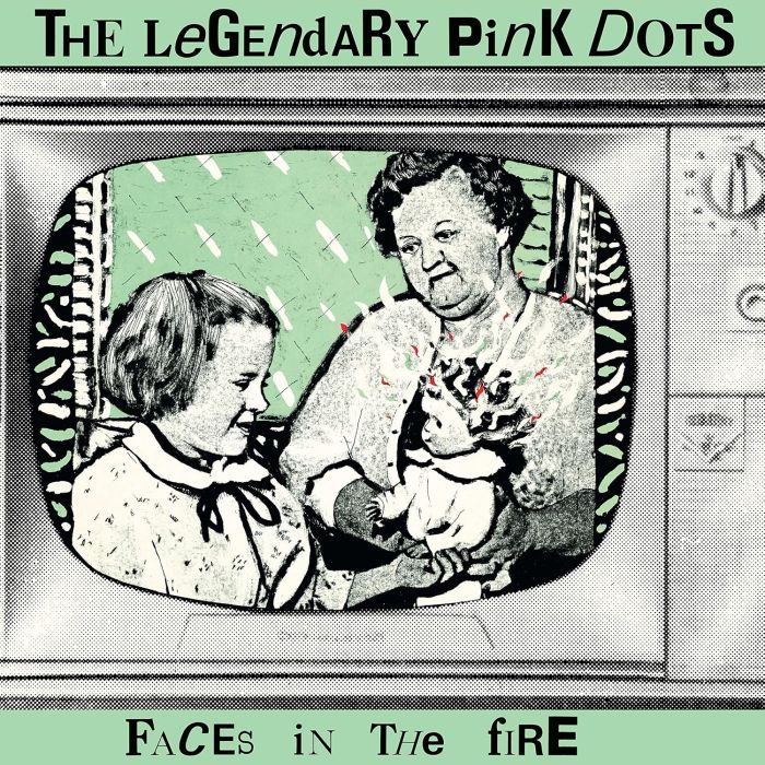 LEGENDARY PINK DOTS - FACES IN THE FIRE