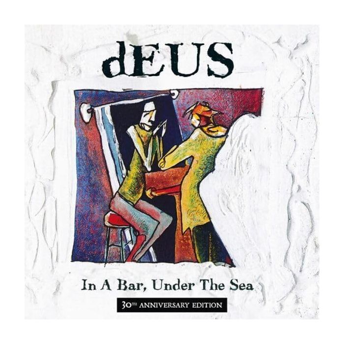 DEUS - IN A BAR. UNDER THE SEA (30TH ANNIVERSARY EDITION)