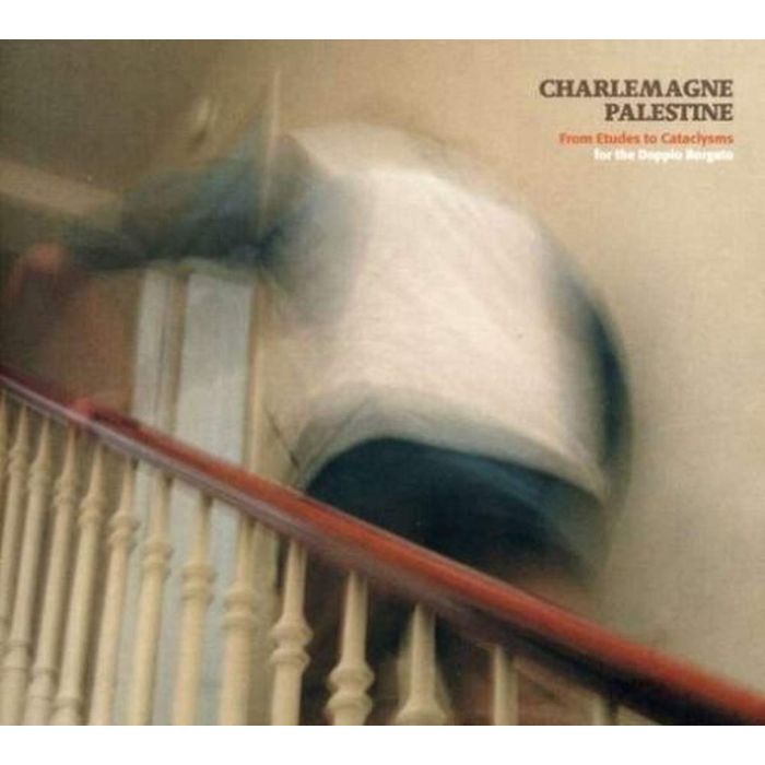 CHARLEMAGNE PALESTINE - FROM ETUDES TO CATACLYSMS