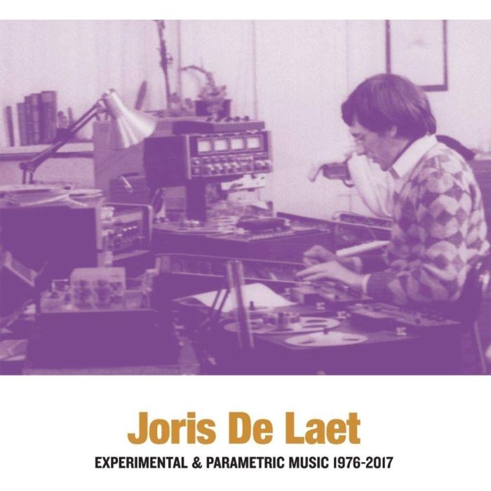 JORIS DE LAET - EXPERIMENTAL & PARAMETRIC MUSIC 1976-2017