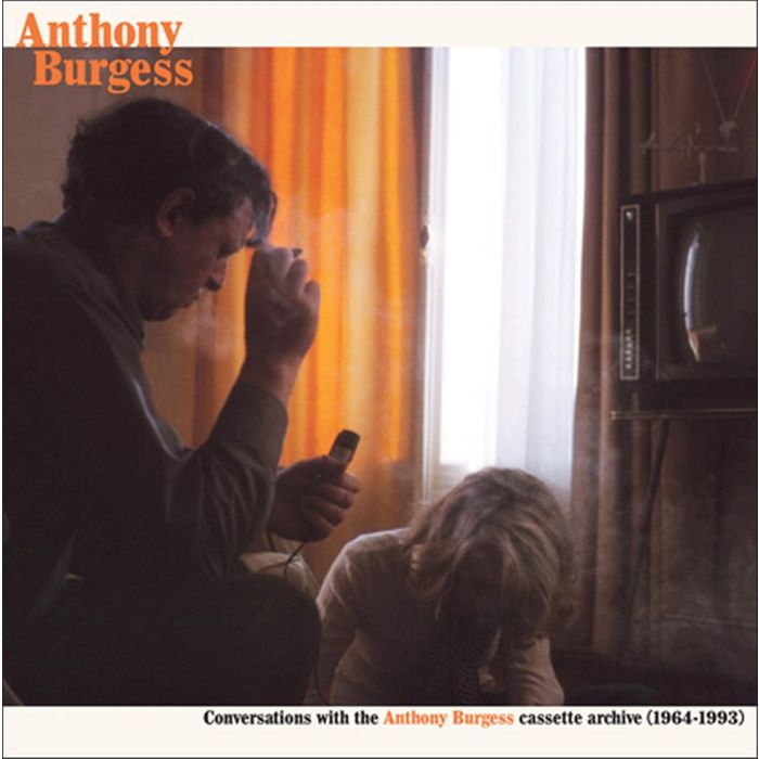 ANTHONY BURGESS - CONVERSATIONS WITH THE ANTHONY BURGESS CASSETTE ARCHIVES (1964-19