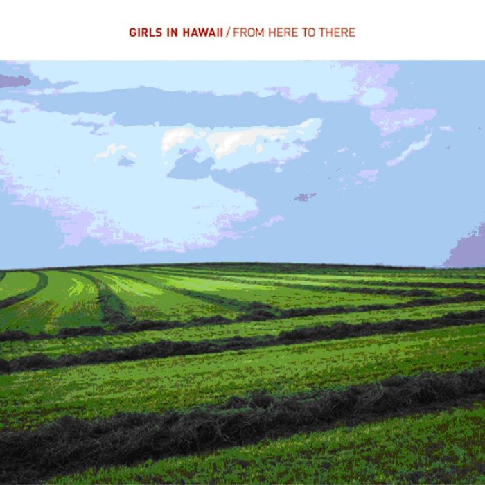 Girls In Hawaii - From Here To There