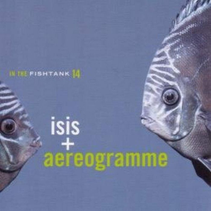 ISIS & AEREOGRAMME - IN THE FISHTANK 14