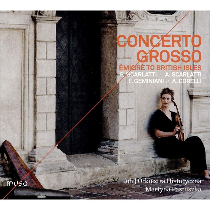 ORKIESTRA HISTORYCZNA; MARTYNA PASTUSZKA - ORKIESTRA HISTORYCZNA: CONCERTO GROSSO - EMIGRE TO THE BRITISH IS