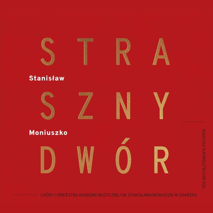 CHOIR & SYMPHONY ORCHESTRA OF THE STANISLAW MONIUSZKO ACADEMY OF MUSIC IN GDANSK - MONIUSZKO: STRASZNY DWOR (CONCERT VERSION)