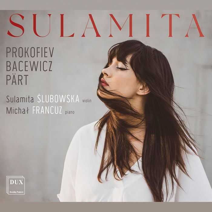 SULAMITA; MICHAL FRANCUZ SLUBOWSKA - BACEWICZ, PART & PROKOFIEV: SULAMITA - WORKS FOR VIOLIN & PIANO