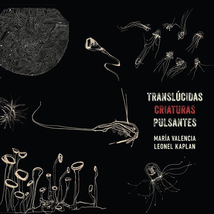 MARIA VALENCIA - TRANSLUCIDAS CRIATURAS PULSANTES