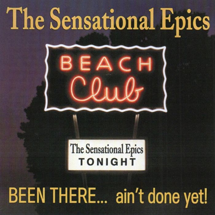 SENSATIONAL EPICS - BEEN THERE… AIN'T DONE YET!