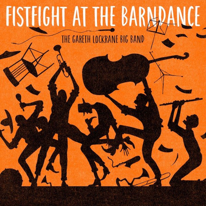 GARETH LOCKRANE BIG BAND - FIST FIGHT AT THE BARN DANCE