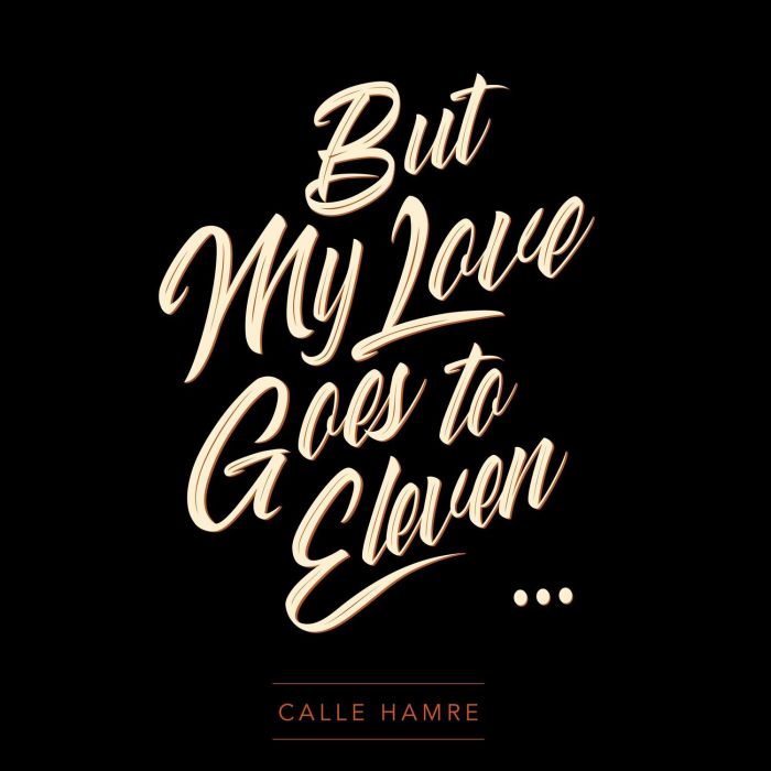 CALLE HAMRE - BUT MY LOVE GOES TO ELEVEN