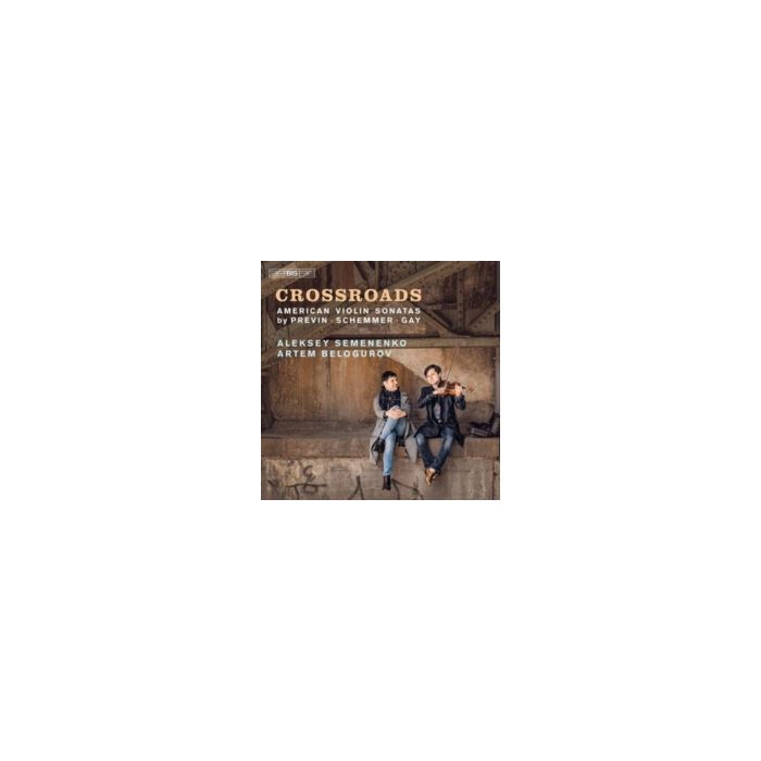 ALEKSEY SEMENENKO; ARTEM BELOGUROV - CROSSROADS: AMERICAN VIOLIN SONATAS