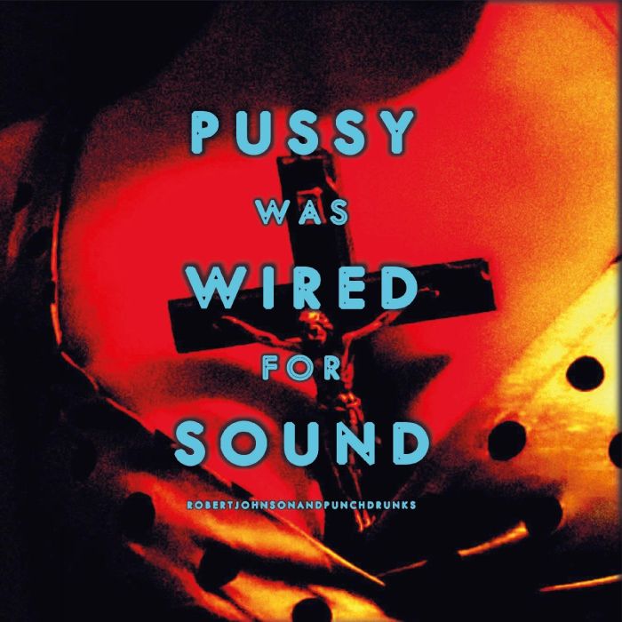 JOHNSON,ROBERT & PUNCHDRUNKS - PUSSY WAS WIRED FOR SOUND (ORANGE VINYL/LIMITED)