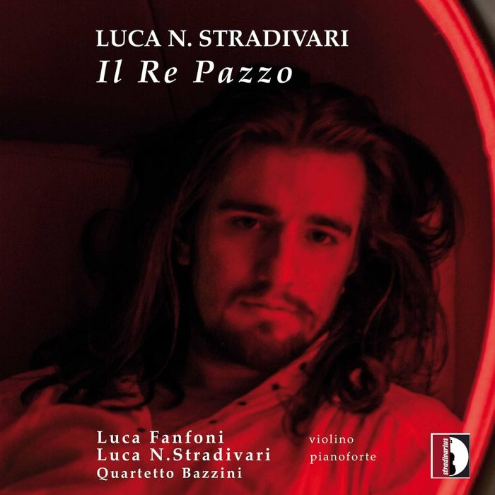 LUCA NATALI; LUCA FANFONI; QUARTETTO BAZZINI STRADIVARI - IL RE PAZZO