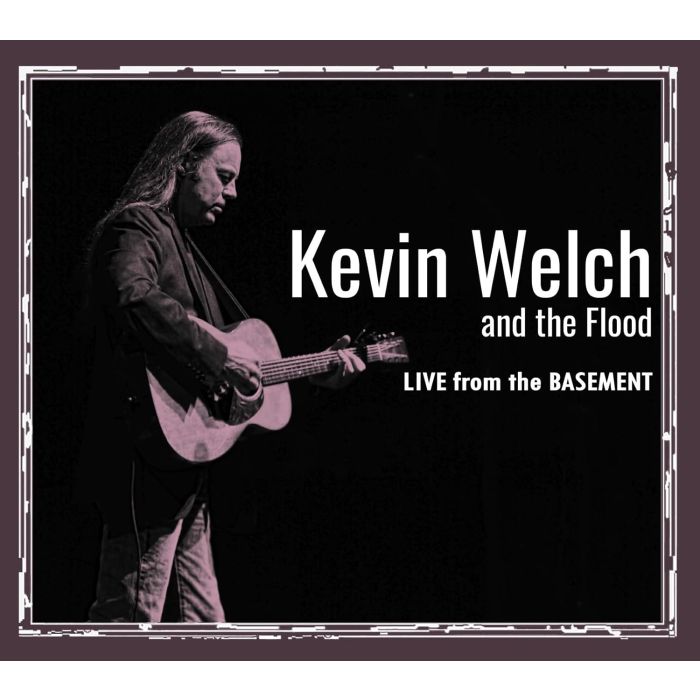 WELCH,KEVIN & THE FLOOD - LIVE FROM THE BASEMENT