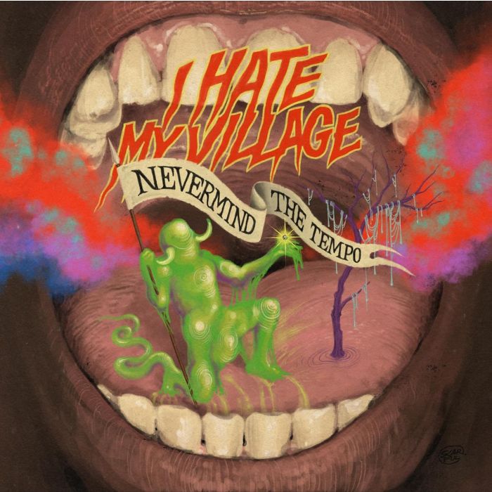 I HATE MY VILLAGE - NEVERMIND THE TEMPO