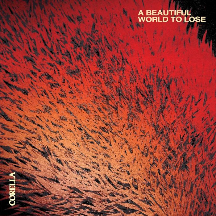 CORELLA - BEAUTIFUL WORLD TO LOSE