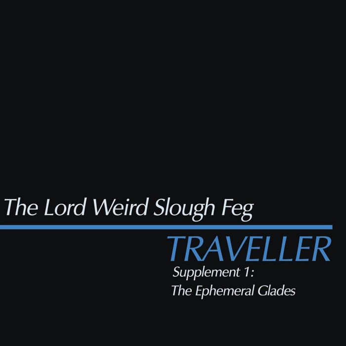 LORD WEIRD SLOUGH FEG - TRAVELLER SUPPLEMENT I: THE EPHEMERAL GLADES