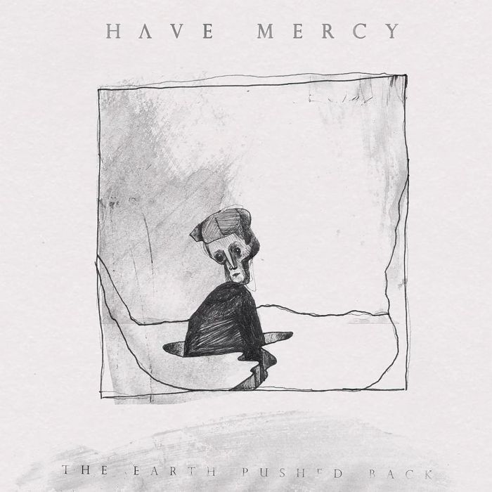 HAVE MERCY - EARTH PUSHED BACK