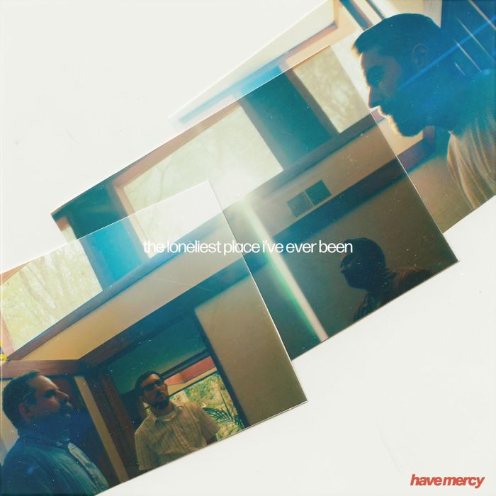 HAVE MERCY - LONELIEST PLACE I'VE EVER BEEN