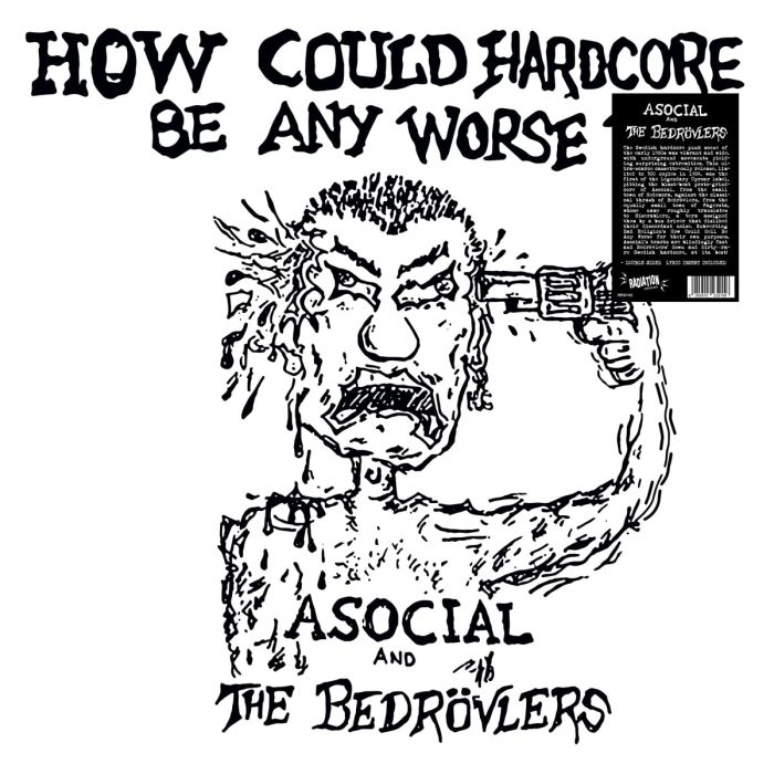 ASOCIAL & THE BEDROVLERS - HOW COULD HARDCORE BE ANY WORSE? VOL. I