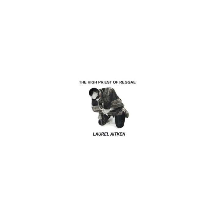 LAUREL AITKEN - HIGH PRIEST OF REGGAE