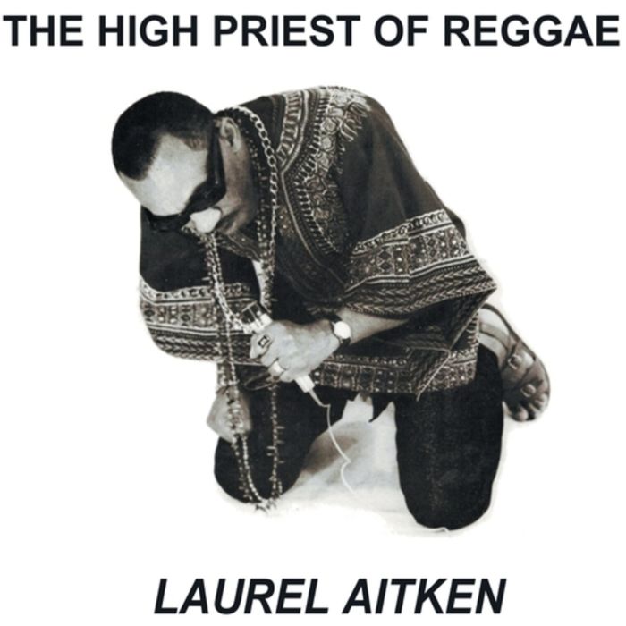 LAUREL AITKEN - HIGH PRIEST OF REGGAE