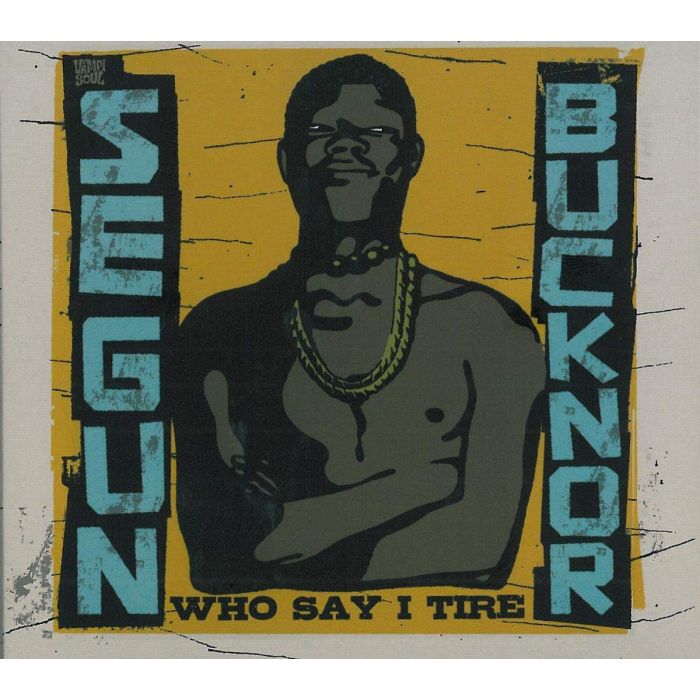 SEGUN BUCKNOR - WHO SAY I TIRE