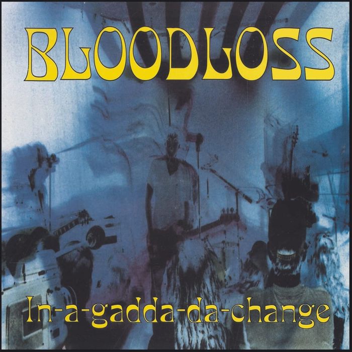 BLOODLOSS - IN-A-GADDA-DA-CHANGE